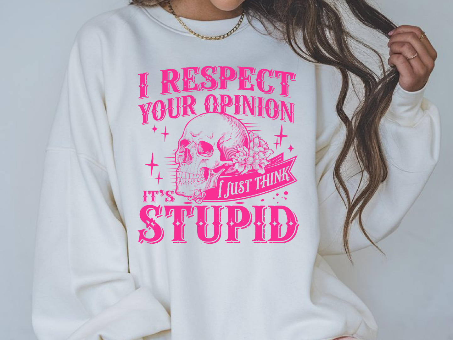 I Respect Opinion, I Just Think It's Stupid (Pink)