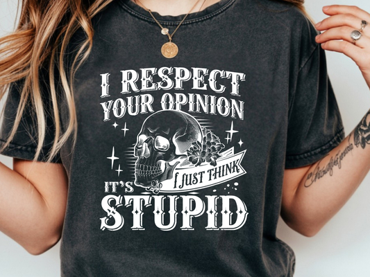 I Respect Opinion, I Just Think It's Stupid (White)